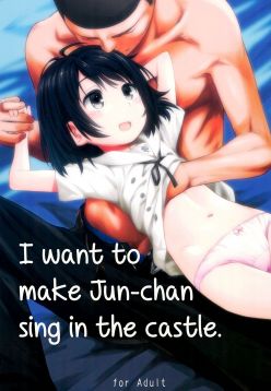 (C89)  Jun-chan to Oshiro de Sakebikko shitainda | I want to make Jun-chan sing in the castle (Kokoro ga Sakebitagatterunda)