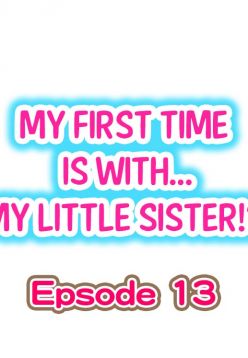 My First Time is with.... My Little Sister?! Ch.13