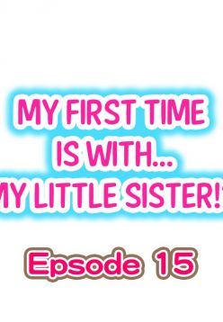 My First Time is with.... My Little Sister?! Ch.15