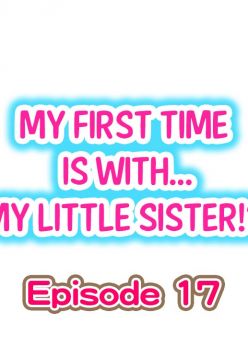 My First Time is with.... My Little Sister?! Ch.17