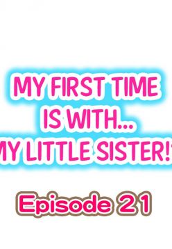 My First Time is with.... My Little Sister?! Ch.21