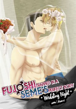 Fujoshi Trapped in a Seme's Perfect Body *Wedding Night*