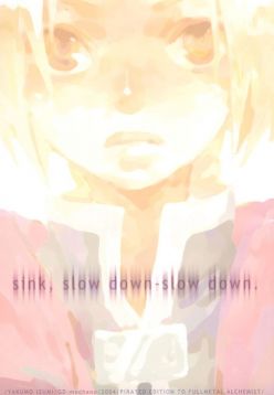 sink, slow down-slow down. (Fullmetal Alchemist)
