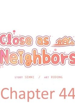 Close as Neighbors (Ch.44)