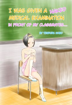 Classmate no Mae de Zenra de Kenshin o Ukesaseraremashita... | I was given a naked medical examination in front of my classmates...