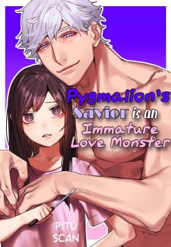 Pygmalion no Kyuuseishu wa Seishin Nenrei 7-sai no Big Love Monster. | Pygmalion's Savior is an Immature Monster