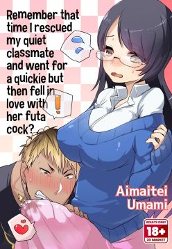 Remember That Time I Rescued My Quiet Classmate and Went for a Quickie but Then Fell in Love With Futa Cock?