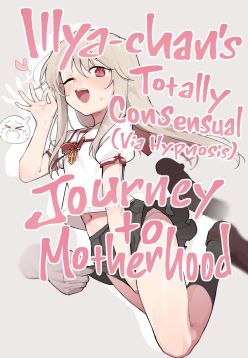 Illya-chan o Kanzen Doui (Saimin) de Mama ni Suru Ero Hon | Illya-chan's Totally Consensual (Via Hypnosis) Journey to Motherhood (Fate/kaleid liner Prisma Illya)