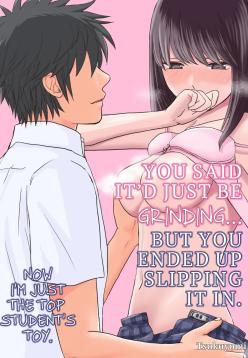 Sumata dake tte Itta no ni… Nurutto Sounyuusarechatta Yuutousei no Omocha | You Said It'd Just Be Grinding... But You Ended up Slipping It In. Now I'm Just the Top Student's Toy.